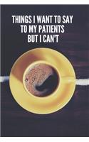 Things I Want to Say To My Patients But I Can't