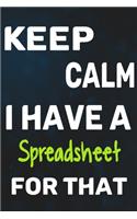 Keep Calm I Have A Spreadsheet For That
