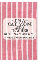 I'm a Cat Mom and a Teacher Nothing Scares Me Weekly Meal Planner