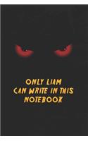 Liam Name Notebook: Only Liam Can Write In This Notebook, Gift for Liam, Scary notebook for friend, protected Journal, 6x9 150 page