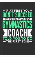If At First You Don't Succeed Try Doing What Your Gymnastics Coach Told You To Do The First Time