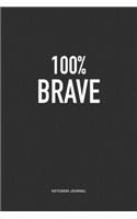 100% Brave: A 6x9 Inch Matte Softcover Quote Notebook Journal Diary With A Bold Text Font Cover Slogan and 120 Blank Lined Pages