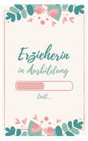 Erzieherin in Ausbildung: Notizbuch für angehende Erzieherinnen - 120 Seiten Blanko (ca. DIN A5) - Tagebuch - Tagesplaner - Terminkalender - Geschenkidee für Erzieherinnen