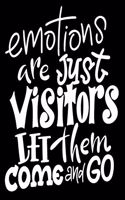 Emotions Are Just Visitors Let Them Come And Go: 6x9 College Ruled Line Paper 150 Pages