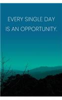 Inspirational Quote Notebook - 'Every Single Day Is An Opportunity.' - Inspirational Journal to Write in - Inspirational Quote Diary: Medium College-Ruled Journey Diary, 110 page, Lined, 6x9 (15.2 x 22.9 cm)