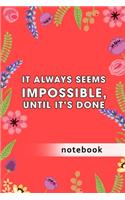 Blank Plain Notebook: It Always Seems Impossible, Until It's Done