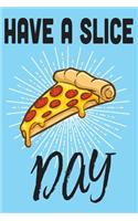 Have a Slice Day: Slice of Pizza Lined Writing Journal