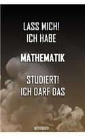 Lass mich! Ich habe Mathematik studiert. Ich darf das - Notizbuch: Perfekt für alle die Mathematikstudiert haben. 120 freie Seiten für deine Notizen. Eignet sich als Geschenk, Notizbuch oder für die Vorlesung.