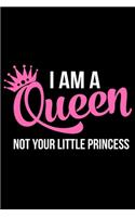 I Am A Queen Not Your Little Princess: Writing Notebook 6" x 9" 120 Pages. Notebook for Note Taking, Diary, Journaling, Gratitude and Reminders for Girls, Women and Men