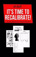 Ok Bitch! It's Time To Recalibrate!: A 2020 Health & Fitness Planner