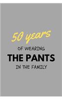 50 Years Of Wearing The Pants In The Family: Funny Golden Anniversary Gift For Him Journal Composition Notebook (6" x 9") 120 Blank Lined Pages