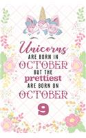 Unicorns Are Born In October But The Prettiest Are Born On October 9: Cute Blank Lined Notebook Gift for Girls and Birthday Card Alternative for Daughter Friend or Coworker