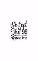 He Left The 99 Rescue Me