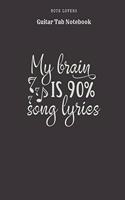 My Brain Is 90% Song Lyrics - Guitar Tab Notebook: Blank Tablature Book / Journal for Guitar Music Notes - Perfect Gift for Guitar Players