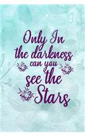Only In The Darkness Can You See The Stars