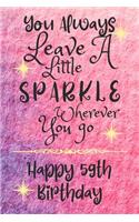 You Always Leave A Little Sparkle Wherever You Go Happy 59th Birthday: Cute 59th Birthday Card Quote Journal / Notebook / Diary / Sparkly Birthday Card / Glitter Birthday Card / Birthday Gifts For Her