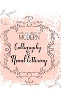 Learn The Basics of Modern Calligraphy and Hand Lettering, Handwriting Workbook: Simple Beginner Friendly Practice notebook with Instructions Introduction to the fundamentals of decorative lettering alphabet and numerals on greet