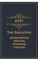 ESTJ - The Executive (Extroverted, Sensing, Thinking, Judging)