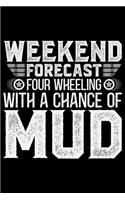 Weekend Forecast 4 Wheeling With A Chance Of Mud: ATV Four Wheeling Journal Notebook - ATV Rider Gift - ATV Lover - Four Wheeler - Off Road Journal - ATV Owner Gift - Gift for Him - Mudding Journal.