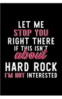 Let Me Stop You Right There If This Isn't About Hard Rock I'm Not Interested