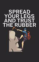 Spread your legs and trust the rubber: Climbing notebook for climber and boulderer with saying. 120 pages lined. Perfect gift.