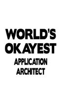 World's Okayest Application Architect: Original Application Architect Notebook, Journal Gift, Diary, Doodle Gift or Notebook - 6 x 9 Compact Size- 109 Blank Lined Pages