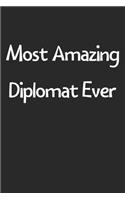 Most Amazing Diplomat Ever: Lined Journal, 120 Pages, 6 x 9, Funny Diplomat Gift Idea, Black Matte Finish (Most Amazing Diplomat Ever Journal)