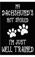 My Dachshund's Not Spoiled I'm Just Well Trained