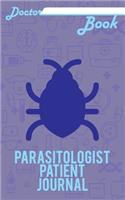 Doctor Book - Parasitologist Patient Journal: 200 Pages with 5 X 8(12.7 X 20.32 CM) Size Will Let You Write All Information about Your Patients. Notebook with Patient Form.