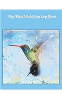 My Bird Watching Log Book: 8.5 X 11 Birdwatching Diary, Record Your Sightings, Adults or Kids. Wide Ruled Paper Notebook Journal Unique Gift for Birding Friend, Family or Teac