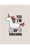 Yes I'm 99% unicorn: 99% unicorn on grey cover and Lined pages, Extra large (8.5 x 11) inches, 110 pages, White paper(3 99% Unicorn on Grey Notebook)