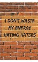 I Don't Waste My Energy Hating Haters