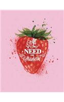 All you need is strawberry: Strawberry on pink cover (8.5 x 11) inches 110 pages, Blank Unlined Paper for Sketching, Drawing, Whiting, Journaling & Doodling