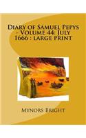 Diary of Samuel Pepys - Volume 44: July 1666: large print