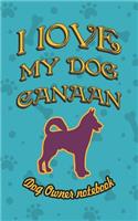 I Love My Dog Canaan - Dog Owner Notebook