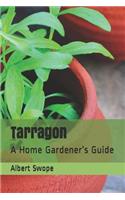 Tarragon: A Home Gardener's Guide(3 Backyard Garden Herbs)