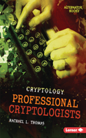 Professional Cryptologists: (Cryptology (Alternator Books ))