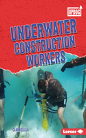 Underwater Construction Workers: (Dangerous Jobs (UpDog Books ))