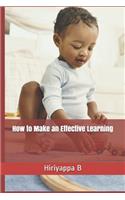 How to Make an Effective Learning