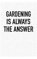 Gardening Is Always the Answer: A 6x9 Inch Matte Softcover Notebook Journal with 120 Blank Lined Pages and a Funny Gardeners Cover Slogan