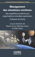Management des situations extremes: Des expeditions polaires aux organisations orientees exploration Colloque de Cerisy