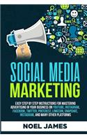 Social Media Marketing: Easy Step by Step Instructions for Mastering Advertising in Your Business on Youtube, Instagram, Facebook, Twitter, Pinterest, Linkedin, Snapchat, Instagram, and Many Other Platforms: And Many Other Platforms