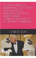 Sociedad Perfecta Eliminando Casi Todo El Fraude Fiscal, InmigraciÃ³n Ilegal, Dinero Negro, CorrupciÃ³n PolÃ­tica Y EconomÃ­a Sumergida