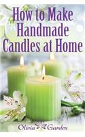 How to Make Handmade Candles at Home: Homemade Candles Book with Candles Recipes. Best Ideas About Candle Making and Candle Crafting (Hand Made Candles Recipes with Essential Oils, Scent