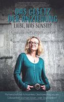 DAS GESETZ DER ANZIEHUNG Liebe, was sonst!? (K)ein Beziehungsratgeber