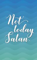 Not Today Satan.