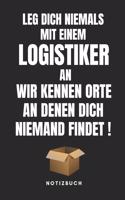 Leg Dich Niemals Mit Einem Logistiker an Wir Kennen Orte an Denen Dich Niemand Findet Notizbuch