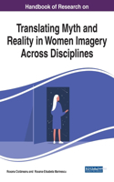 Handbook of Research on Translating Myth and Reality in Women Imagery Across Disciplines