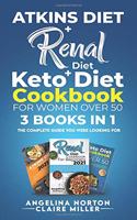 Atkins Diet + Renal Diet + Keto Diet Cookbook for Women over 50