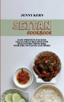 Seitan Cookbook: Easy Protein Packed Vegan Meat Recipes for Beginners from BBQ, Stir Fry to Tacos and More